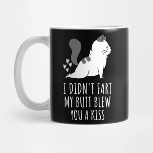 I Didnt Fart My Butt Blew You A Kiss Mug